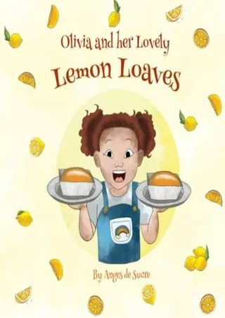 [READ DOWNLOAD] Olivia and her Lovely Lemon Loaves (StoryBakes)
