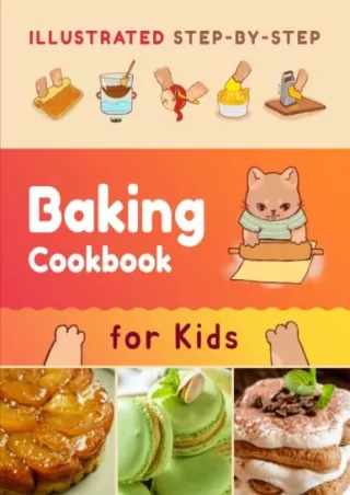 Read ebook [PDF] Illustrated Step-by-Step Baking Cookbook for Kids: 30 easy and delicious recipes