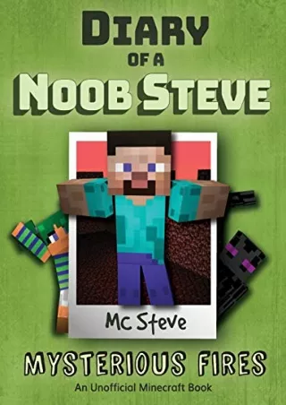 READ [PDF] Diary of a Minecraft Noob Steve: Book 1 - Mysterious Fires (1)