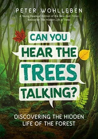 [READ DOWNLOAD] Can You Hear The Trees Talking?: Discovering the Hidden Life of the Forest