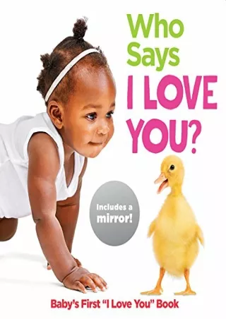 Download Book [PDF] Who Says I Love You?: Baby's First 'I Love You' Book (Highlights™ Baby Mirror