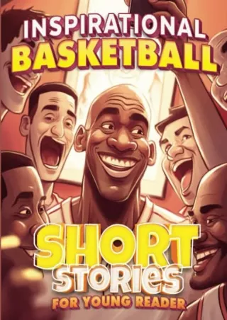 [READ DOWNLOAD] Inspirational Basketball Short Stories for Young Reader: How 30 Legendary