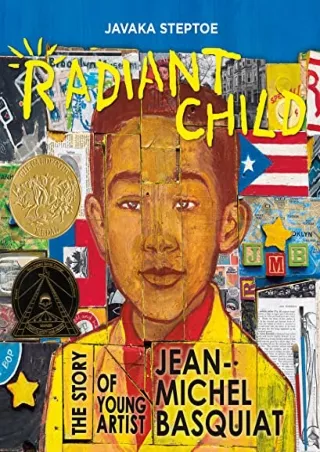 [PDF READ ONLINE] Radiant Child: The Story of Young Artist Jean-Michel Basquiat (Caldecott &