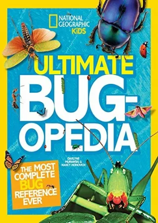 [PDF READ ONLINE] Ultimate Bugopedia: The Most Complete Bug Reference Ever (National Geographic