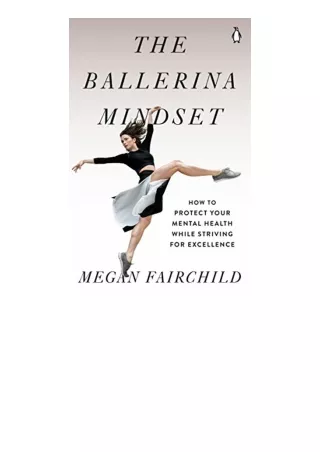 Download PDF The Ballerina Mindset How to Protect Your Mental Health While Striving for Excellence free acces