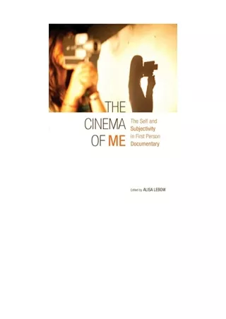 Kindle online PDF The Cinema of Me The Self and Subjectivity in First Person Documentary Nonfictions for ipad