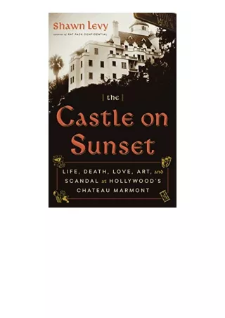 PDF read online The Castle on Sunset Life Death Love Art and Scandal at Hollywoods Chateau Marmont free acces