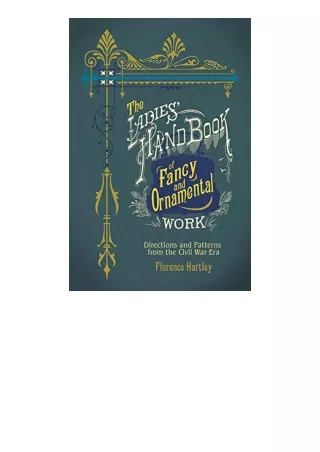 PDF read online The Ladies Hand Book of Fancy and Ornamental Work Directions and Patterns from the Civil War Era Dover B