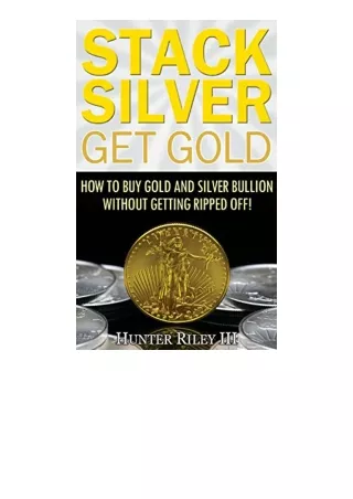 Download PDF Stack Silver Get Gold How to Buy Gold and Silver Bullion without Getting Ripped Off for android