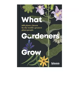 PDF read online What Gardeners Grow 600 plants chosen by the worlds greatest plantspeople Bloom 6 free acces