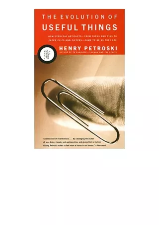 Download PDF The Evolution of Useful Things How Everyday ArtifactsFrom Forks and Pins to Paper Clips and ZippersCame to