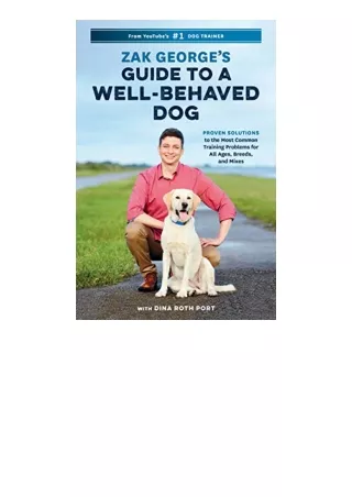 Download Zak Georges Guide to a WellBehaved Dog Proven Solutions to the Most Common Training Problems for All Ages Breed