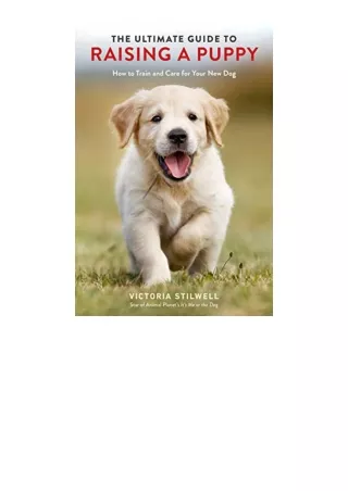 Kindle online PDF The Ultimate Guide to Raising a Puppy How to Train and Care for Your New Dog unlimited