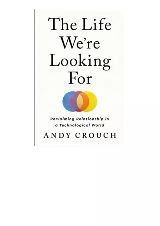 PDF read online The Life Were Looking For Reclaiming Relationship in a Technological World for android