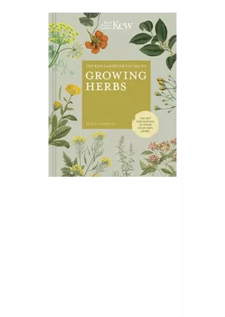 PDF read online The Kew Gardeners Guide to Growing Herbs The art and science to grow your own herbs Volume 2 Kew Experts