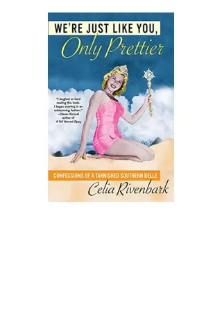 PDF read online Were Just Like You Only Prettier Confessions of a Tarnished Southern Belle unlimited