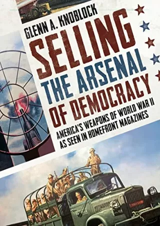 DOWNLOAD [PDF] Selling the Arsenal of Democracy: Americaâ€™s Weapons of Wor