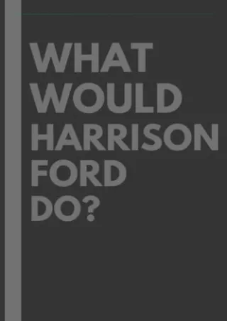 (PDF/DOWNLOAD) What Would Harrison Ford Do?: Lined Journal Notebook, perfec