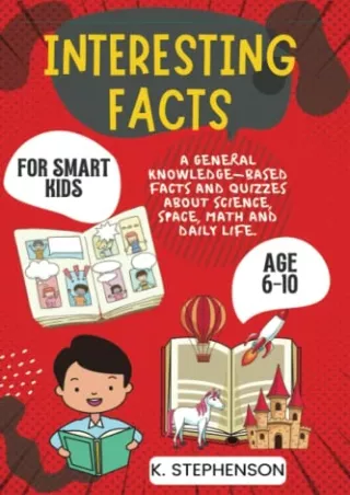 EPUB DOWNLOAD Interesting Facts for Smart Kids Age 6-10: A General Knowledg