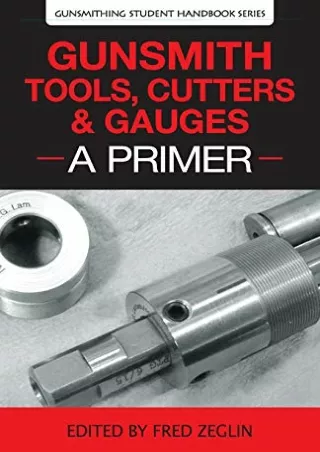 PDF KINDLE DOWNLOAD Gunsmith Tools, Cutters & Gauges: A Primer (4) (Gunsmit