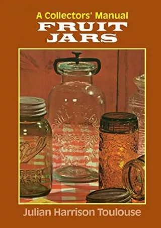 [PDF] DOWNLOAD FREE Fruit Jars: A Collectors' Manual free