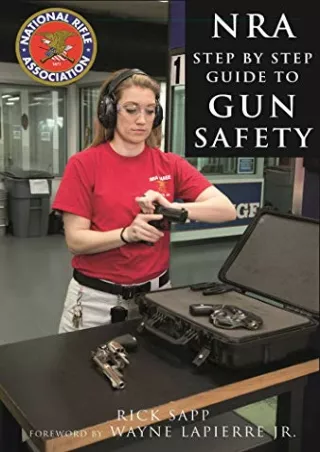 PDF BOOK DOWNLOAD The NRA Step-by-Step Guide to Gun Safety: How to Care For