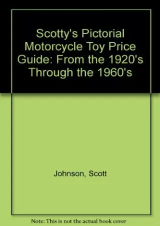 PDF Read Online Scotty's Pictorial Motorcycle Toy Price Guide: From the 192