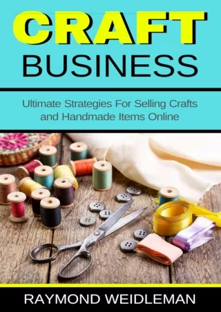 [PDF] DOWNLOAD EBOOK Craft Business: Ultimate Strategies for Selling Crafts