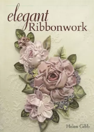 [PDF] DOWNLOAD FREE Elegant Ribbonwork: 24 Heirloom Projects for Special Oc