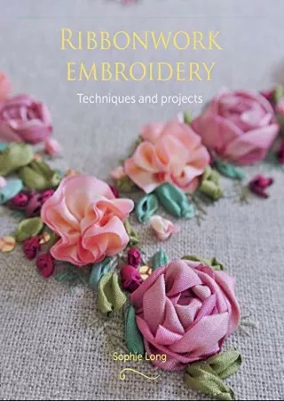[PDF] READ Free Ribbonwork Embroidery: Techniques and Projects bestseller