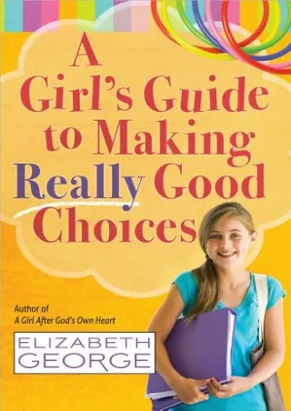 [READ DOWNLOAD] A Girl's Guide to Making Really Good Choices