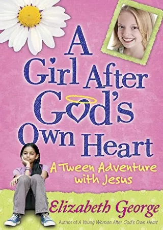 get [PDF] Download A Girl After God's Own Heart: A Tween Adventure with Jesus