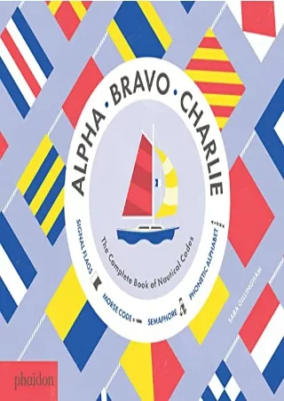 [PDF] DOWNLOAD Alpha, Bravo, Charlie: The Complete Book of Nautical Codes