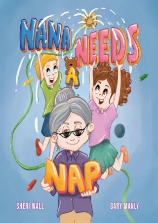 $PDF$/READ/DOWNLOAD Nana Needs A Nap: A Rhyming Picture Book about the Love Between a Special