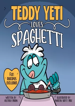DOWNLOAD/PDF Teddy Yeti Loves Spaghetti (Fun Recipes Included)