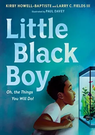 [PDF READ ONLINE] Little Black Boy: Oh, the Things You Will Do!