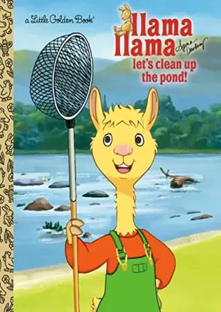 [PDF READ ONLINE] Llama Llama Let's Clean Up the Pond! (Little Golden Book)