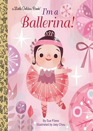 [PDF READ ONLINE] I'm a Ballerina! (Little Golden Book)
