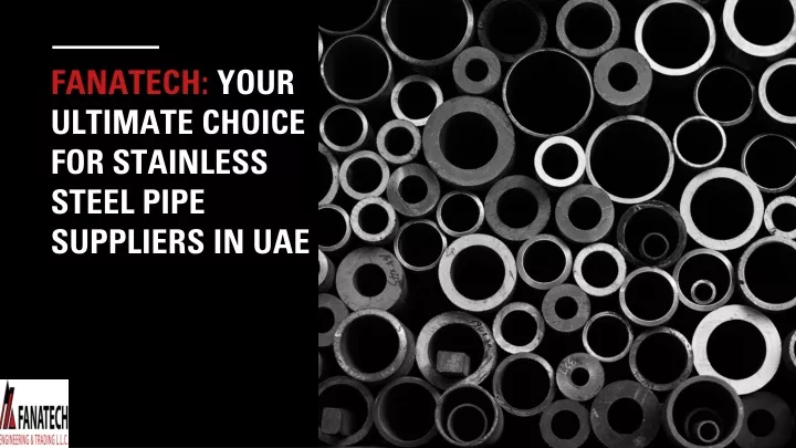fanatech your ultimate choice for stainless steel pipe suppliers in uae