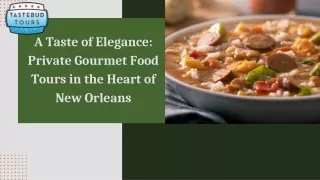 A Taste of Elegance Private Gourmet Food Tours in the Heart of New Orleans