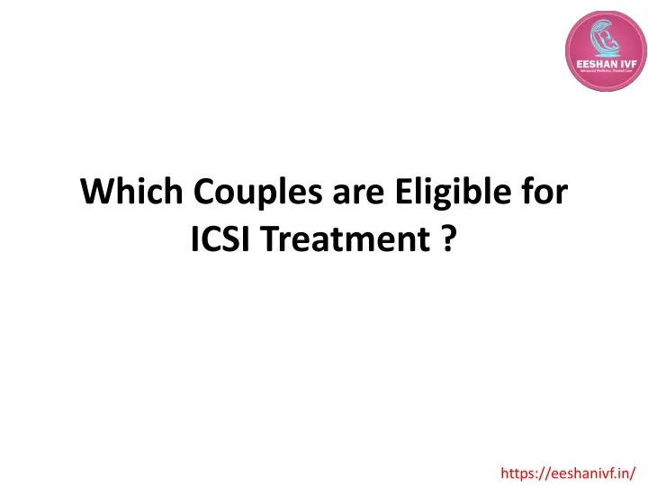 which couples are eligible for icsi treatment