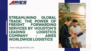 Streamlining Global Trade The Power of Freight Forwarding Services by Houston's Leading Logistics Company - Aries Worldw