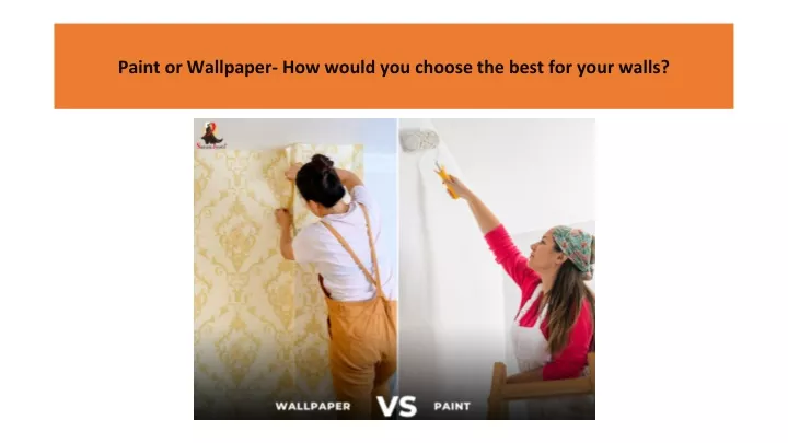 paint or wallpaper how would you choose the best for your walls