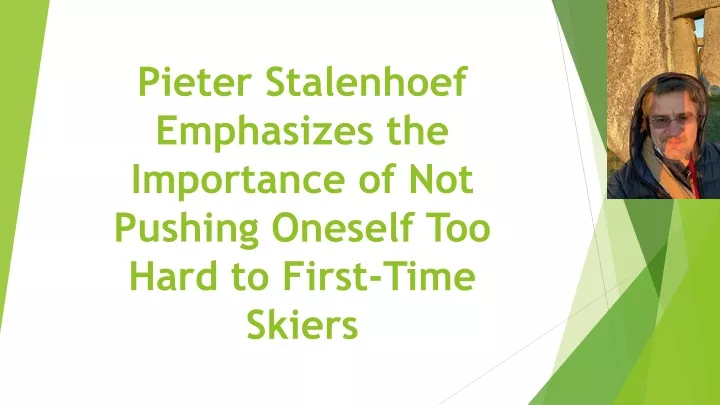 pieter stalenhoef emphasizes the importance of not pushing oneself too hard to first time skiers