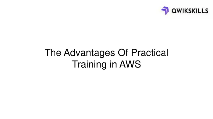 the advantages of practical training in aws