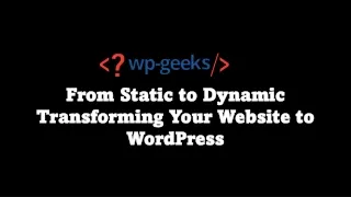 Transforming Your Website to WordPress: From Static to Dynamic