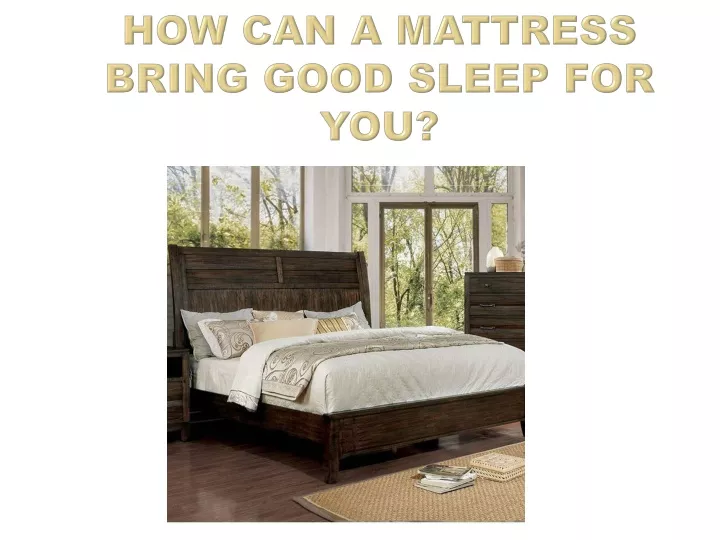 how can a mattress bring good sleep for you