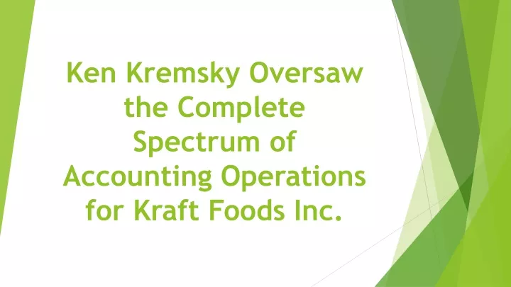 ken kremsky oversaw the complete spectrum of accounting operations for kraft foods inc