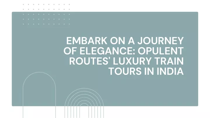 embark on a journey of elegance opulent routes