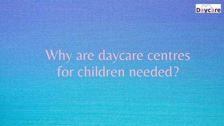 why are daycare centres for children needed